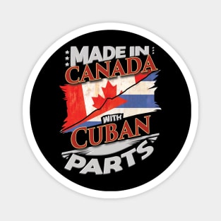 Made In Canada With Cuban Parts - Gift for Cuban From Cuba Magnet